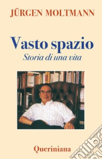 Vasto spazio. Storie di una vita libro di Moltmann Jürgen