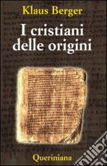 I cristiani delle origini. Gli anni fondatori di una religione mondiale libro di Berger Klaus