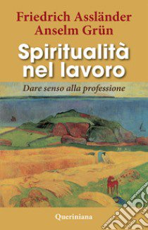 Spiritualità nel lavoro. Dare senso alla professione libro di Assländer Friedrich; Grün Anselm