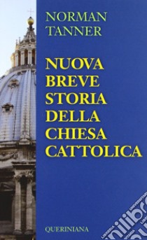 Nuova breve storia della Chiesa Cattolica libro di Tanner Norman P.