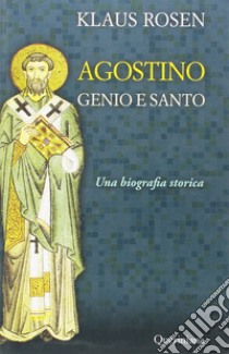 Agostino. Genio e santo. Una biografia storica libro di Rosen Klaus; Poletti G. (cur.)