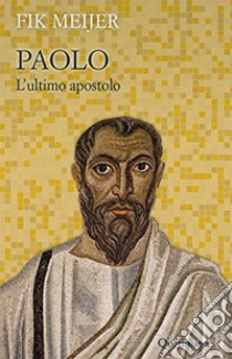 Paolo. L'ultimo apostolo libro di Meijer Fik