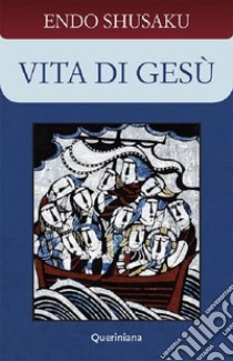 Vita di Gesù. Nuova ediz. libro di Endo Shusaku