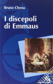 I discepoli di Emmaus libro di Chenu Bruno