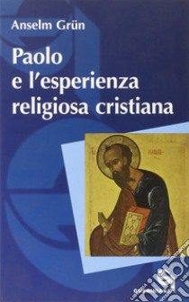 Paolo e l'esperienza religiosa cristiana libro di Grün Anselm