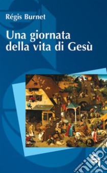 Una giornata della vita di Gesù libro di Burnet Régis