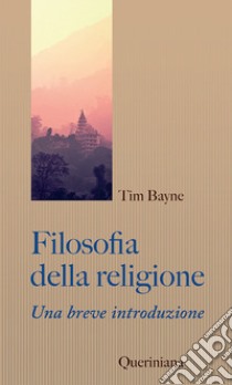 Filosofia della religione. Una breve introduzione libro di Bayne Tim