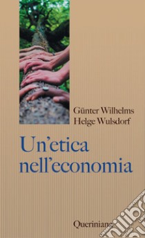 Un'etica nell'economia. Responsabilità e bene comune libro di Wilhelms Gunter; Wulsdorf Helge