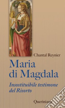 Maria di Magdala. Insostituibile testimone del Risorto libro di Reynier Chantal