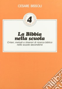 La Bibbia nella scuola. Criteri, metodi e itinerari di ricerca biblica nella scuola secondaria libro di Bissoli Cesare