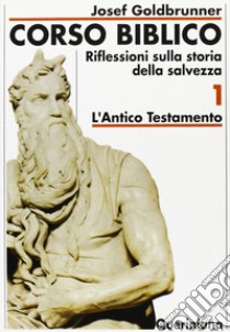 Corso biblico. Vol. 1: L'antico Testamento libro di Goldbrunner Josef; Bissoli C. (cur.)