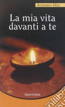 La mia vita davanti a te libro di Dini Averardo