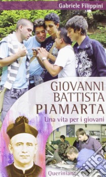 Giovanni Battista Piamarta. Una vita per i giovani libro di Filippini Gabriele