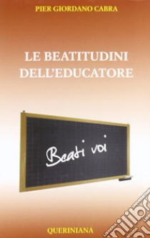 Le beatitudini dell'educatore libro di Cabra Pier Giordano