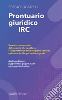 Prontuario giuridico IRC. Raccolta commentata delle norme che regolano l'insegnamento della religione cattolica nelle scuole di ogni ordine e grado libro di Cicatelli Sergio