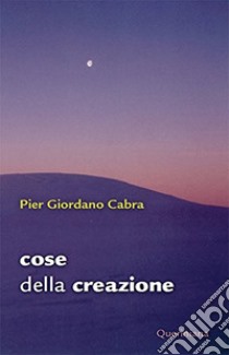 Cose della creazione libro di Cabra Pier Giordano