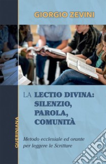 La Lectio divina: Silenzio, parola, comunità. Metodo ecclesiale ed orante per leggere le Scritture. Nuova ediz. libro di Zevini Giorgio