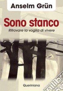 Sono stanco. Ritrovare la voglia di vivere libro di Grün Anselm