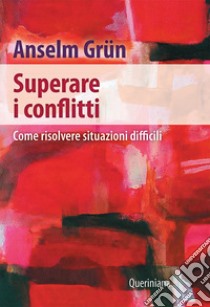 Superare i conflitti. Come risolvere situazioni difficili libro di Grün Anselm