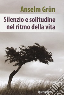 Silenzio e solitudine nel ritmo della vita libro di Grün Anselm