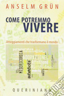 Come potremmo vivere. Atteggiamneti che trasformano il mondo libro di Grün Anselm