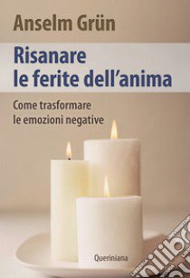 Risanare le ferite interiori. Come trasformare le emozioni negative libro di Grün Anselm; Walter R. (cur.)