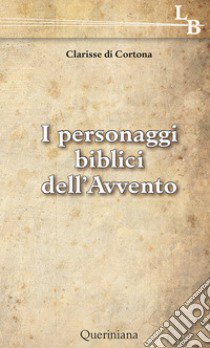 I personaggi biblici dell'Avvento libro di Suore Clarisse di Cortona (cur.)