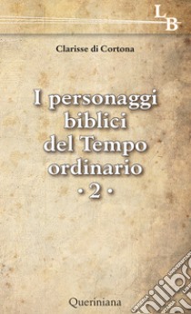 Personaggi biblici del tempo ordinario. Vol. 2 libro di Suore Clarisse di Cortona (cur.)