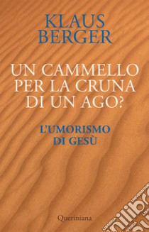 Un cammello per la cruna di un ago? L'umorismo di Gesù libro di Berger Klaus