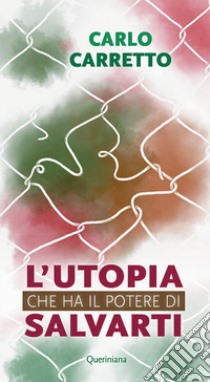 L'utopia che ha il potere di salvarti. Nuova ediz. libro di Carretto Carlo