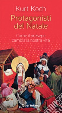 Protagonisti del Natale. Come il presepe cambia la nostra vita libro di Koch Kurt