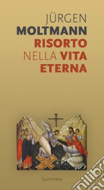 Risorto nella vita eterna. Sul morire e risvegliarsi di un'anima vivente libro di Moltmann Jürgen