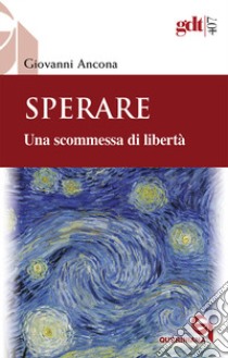 Sperare. Una scommessa di libertà. Nuova ediz. libro di Ancona Giovanni