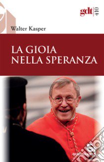 La gioia nella speranza. Nuova ediz. libro di Kasper Walter; Augustin G. (cur.)