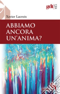 Abbiamo ancora un'anima? Nuova ediz. libro di Lacroix Xavier