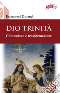 Dio Trinità. Comunione e trasformazione libro di Durand Emmanuel