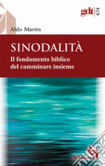 Sinodalità. Il fondamento biblico del camminare insieme libro di Martin Aldo