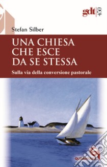 Una Chiesa che esce da se stessa libro di Silber Stefan