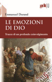 Le emozioni di Dio. Tracce di un profondo coinvolgimento libro di Durand Emmanuel