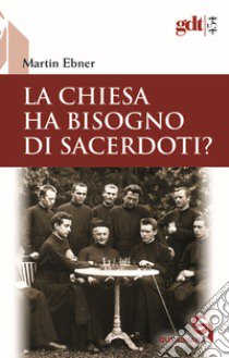 La Chiesa ha bisogno di sacerdoti? Un accertamento a partire dal Nuovo Testamento libro di Ebner Martin