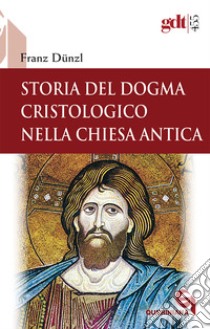 Storia del dogma cristologico nella Chiesa antica libro di Dünzl Franz