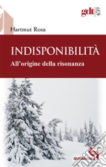 Indisponibilità. All'origine della risonanza libro di Rosa Hartmut