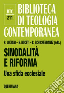 Sinodalità e riforma. Una sfida ecclesiale libro di Luciani R. (cur.); Noceti S. (cur.); Schickendantz C. (cur.)