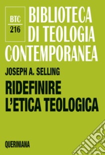 Ridefinire l'etica teologica libro di Selling Joseph A.