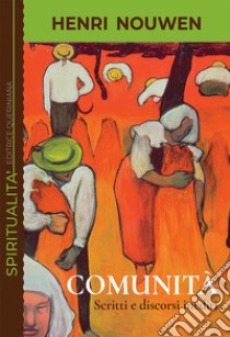 Comunità. Scritti e discorsi inediti libro di Nouwen Henri J.; Lazarus S. (cur.)