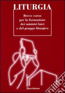 Liturgia. Breve corso per la formazione dei ministri laici e del gruppo liturgico libro di Ufficio pastorale della diocesi di Roma (cur.)