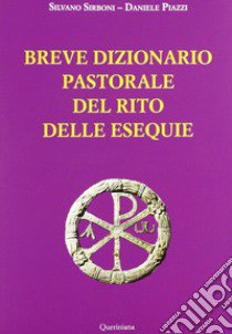 Breve dizionario pastorale del rito delle esequie libro di Sirboni Silvano; Piazzi Daniele