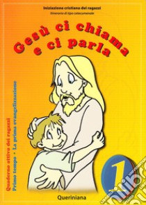 Gesù ci chiama e ci parla. La prima evangelizzazione. Quaderno attivo dei ragazzi. Vol. 1: Primo tempo libro di Diocesi di Cremona (cur.)