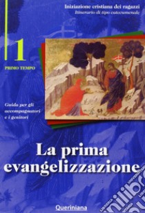 La prima evangelizzazione. Guida per gli accompagnatori e i genitori. Vol. 1 libro di Diocesi di Cremona (cur.)