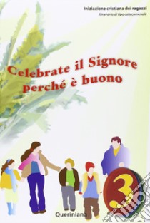 Celebrate il Signore perché è buono. Quaderno attivo dei ragazzi. Vol. 3 libro di Diocesi di Cremona (cur.)